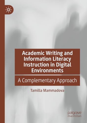 Academic Writing and Information Literacy Instruction in Digital Environments: A Complementary Approach von Palgrave Macmillan