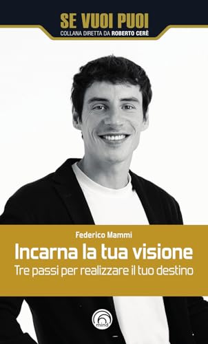 Incarna la tua visione. Tre passi per realizzare il tuo destino (Se vuoi puoi) von Mind Edizioni