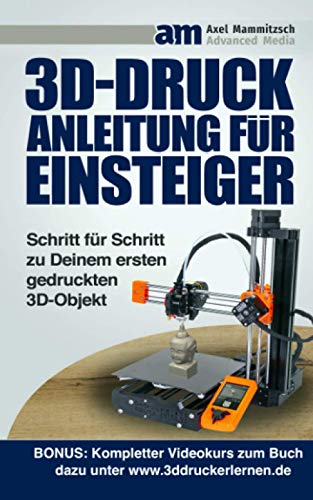 3D-Druck Anleitung für Einsteiger: Schritt für Schritt zu Deinem ersten gedruckten 3D-Objekt (auch ohne eigenen 3D Drucker) von Independently published