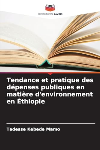Tendance et pratique des dépenses publiques en matière d'environnement en Éthiopie von Editions Notre Savoir