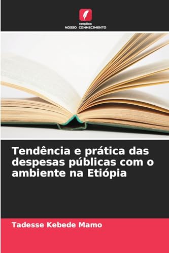 Tendência e prática das despesas públicas com o ambiente na Etiópia von Edições Nosso Conhecimento