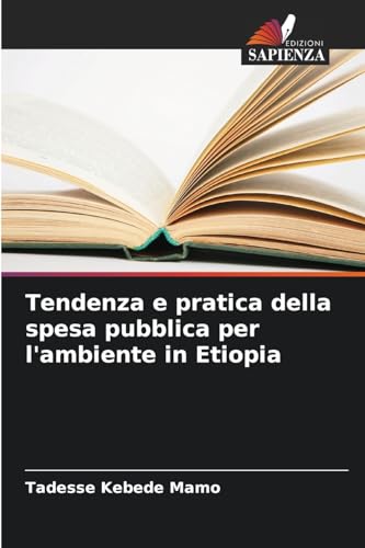 Tendenza e pratica della spesa pubblica per l'ambiente in Etiopia von Edizioni Sapienza