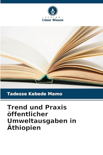Trend und Praxis öffentlicher Umweltausgaben in Äthiopien: DE von Verlag Unser Wissen