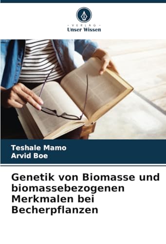 Genetik von Biomasse und biomassebezogenen Merkmalen bei Becherpflanzen: DE von Verlag Unser Wissen