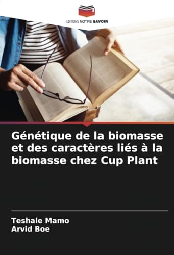 Génétique de la biomasse et des caractères liés à la biomasse chez Cup Plant von Editions Notre Savoir