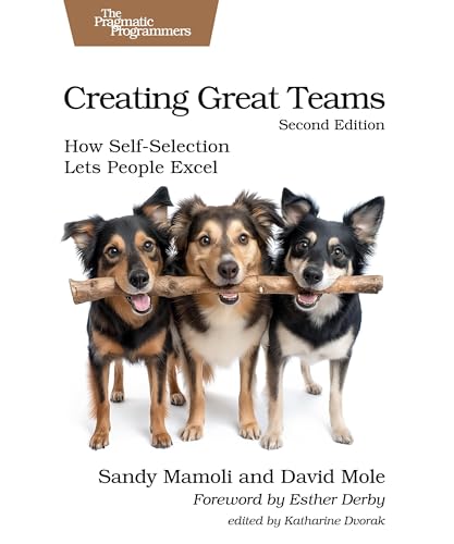 Creating Great Teams, Second Edition: How Self-Selection Lets People Excel (Pragmatic Programmers) von Pragmatic Bookshelf