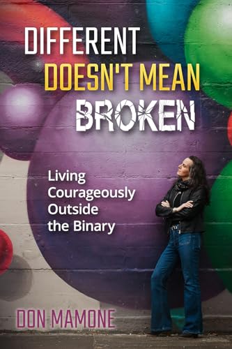 Different Doesn't Mean Broken: Living Courageously Outside the Binary Different Doesn't Mean Broken: Living Courageously Outside the Binary von Year of the Book Press