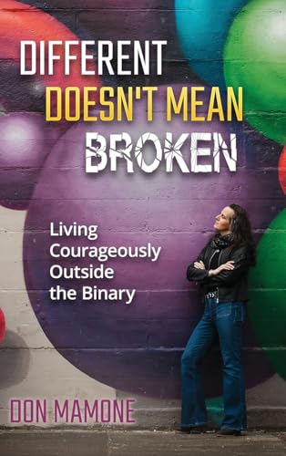 Different Doesn't Mean Broken: Living Courageously Outside the Binary Different Doesn't Mean Broken: Living Courageously Outside the Binary von Year of the Book Press