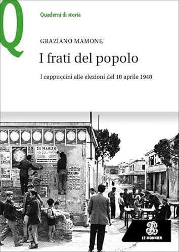 I frati del popolo. I cappuccini alle elezioni del 18 aprile 1948 (Quaderni di storia) von Le Monnier