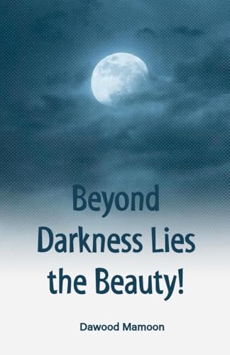 Beyond Darkness Lies the Beauty! von Dawood Mamoon