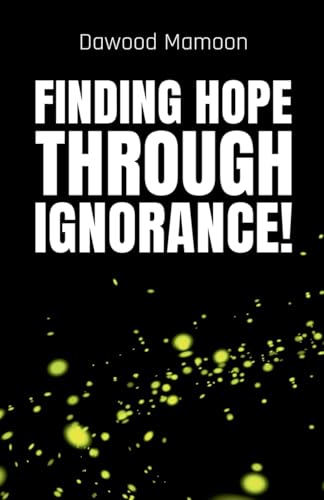 Finding Hope Through Ignorance! von Dawood Mamoon