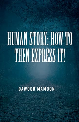 Human Story: How to Then Express It! von Dawood Mamoon
