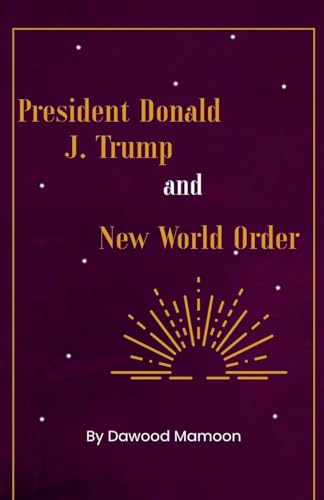President Donald J. Trump and New World Order von Dawood Mamoon