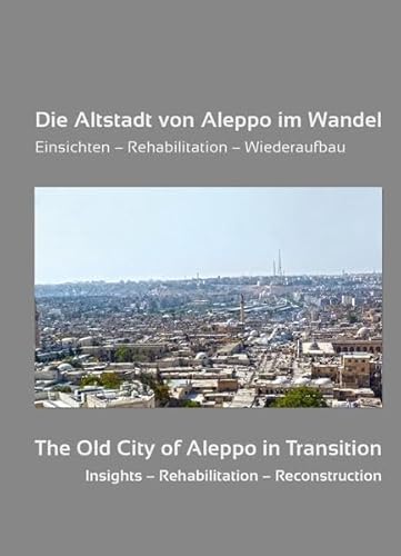 Die Altstadt von Aleppo im Wandel: Einsichten - Rehabilitation - Wiederaufbau. In Erinnerung an Adli Qudsi von Nünnerich-Asmus Verlag & Media