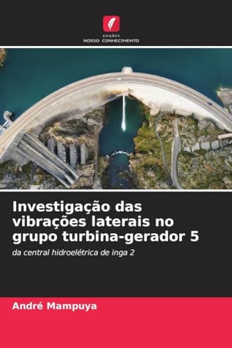 Investigação das vibrações laterais no grupo turbina-gerador 5: da central hidroelétrica de inga 2 von Edições Nosso Conhecimento