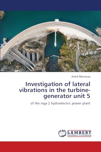 Investigation of lateral vibrations in the turbine-generator unit 5: of the inga 2 hydroelectric power plant von LAP LAMBERT Academic Publishing