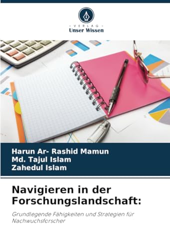 Navigieren in der Forschungslandschaft:: Grundlegende Fähigkeiten und Strategien für Nachwuchsforscher von Verlag Unser Wissen