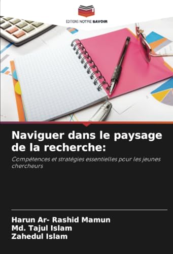 Naviguer dans le paysage de la recherche:: Compétences et stratégies essentielles pour les jeunes chercheurs von Editions Notre Savoir