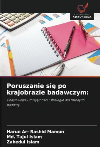 Poruszanie się po krajobrazie badawczym:: Podstawowe umiejętności i strategie dla młodych badaczy: Podstawowe umiej¿tno¿ci i strategie dla m¿odych badaczy von Wydawnictwo Nasza Wiedza