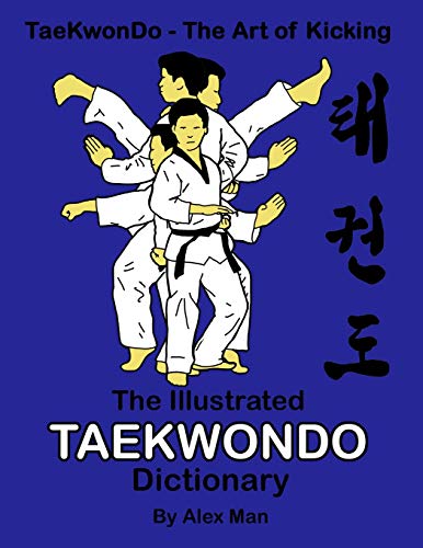 The illustrated Taekwondo dictionary: A great practical guide for Taekwondo students. The book contains the terms of Taekwondo kicks, punches, ... (TaeKwonDo - The Art of Kicking, Band 4) von Independently Published