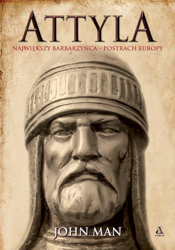 Attyla.: Największy barbarzyńca – postrach Europy