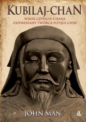 Kubilaj-chan Wnuk Czyngis-chana - zapomniany twórca potęgi Chin von Amber