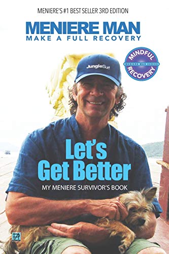 Meniere Man. Let's Get Better.: Make A Full Recovery. My Meniere Survivor's Book