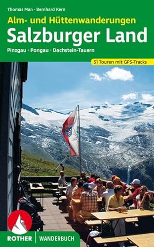 Alm- und Hüttenwanderungen Salzburger Land. Pinzgau, Pongau, Dachstein-Tauern. 52 Touren. Mit GPS-Daten. von Bergverlag Rother