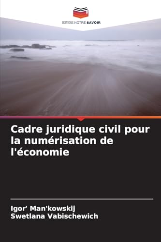 Cadre juridique civil pour la numérisation de l'économie von Editions Notre Savoir