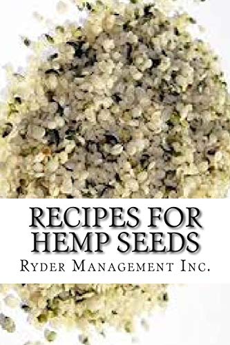 Recipes for Hemp Seeds: Hemp: the #1 Superfood on the Planet