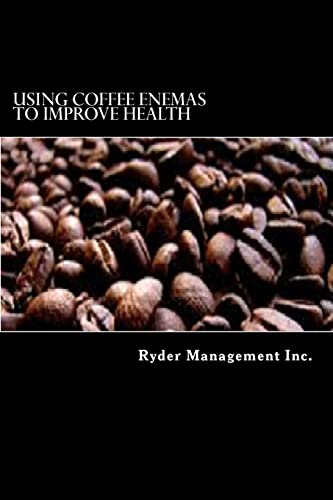 Using Coffee Enemas to Improve Health von CREATESPACE