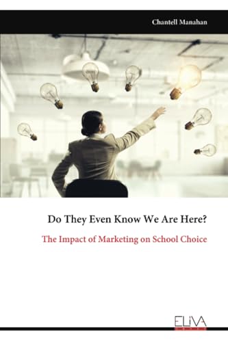 Do They Even Know We Are Here?: The Impact of Marketing on School Choice von Eliva Press
