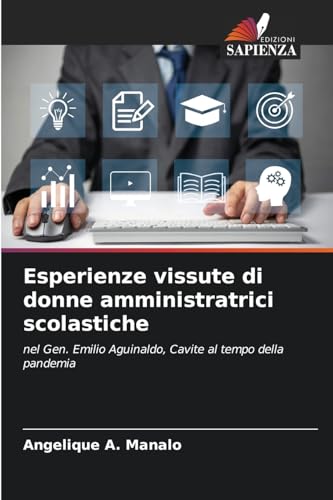 Esperienze vissute di donne amministratrici scolastiche: nel Gen. Emilio Aguinaldo, Cavite al tempo della pandemia von Edizioni Sapienza