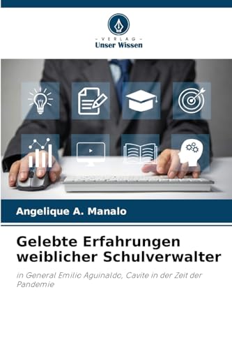Gelebte Erfahrungen weiblicher Schulverwalter: in General Emilio Aguinaldo, Cavite in der Zeit der Pandemie von Verlag Unser Wissen