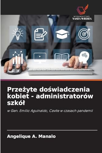 Prze¿yte do¿wiadczenia kobiet - administratorów szkó¿: w Gen. Emilio Aguinaldo, Cavite w czasach pandemii von Wydawnictwo Nasza Wiedza
