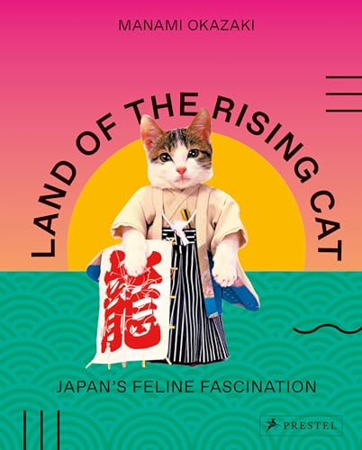 Land of the Rising Cat: Japan's Feline Fascination von Prestel Publishing