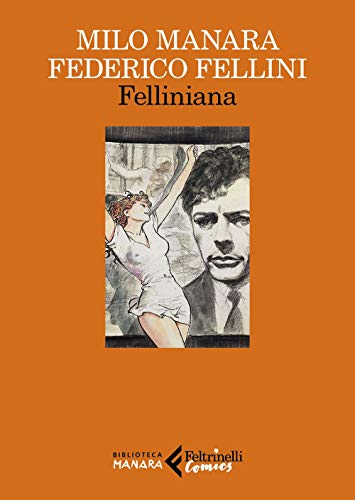 Felliniana. Viaggio a Tulum. Il viaggio di G. Mastorna, detto Fernet (Feltrinelli Comics. Biblioteca Manara, Band 1)