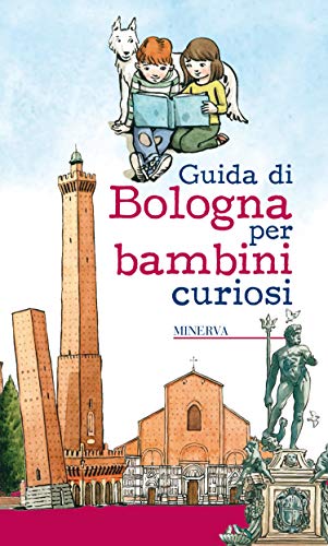 Guida di Bologna per bambini curiosi Guida di Bologna per bambini curiosi von Minerva Edizioni (Bologna)
