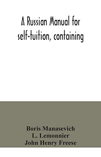 A Russian manual for self-tuition, containing: a concise grammar with exercises; reading extracts with literal interlinear translation and ... vocabulary in roman characters von Alpha Edition