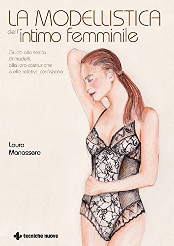 La modellistica dell'intimo femminile. Guida alla scelta di modelli, alla loro costruzione e alla relativa confezione. Ediz. illustrata (Tecnologie per la moda) von Tecniche Nuove