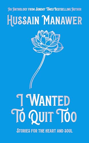 I Wanted to Quit Too: Stories For The Heart And Soul