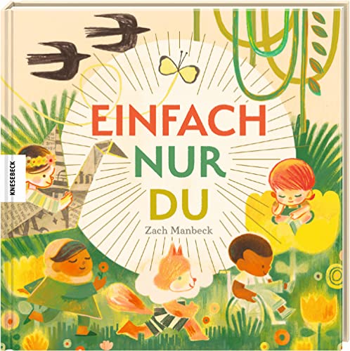 Einfach nur du: Geschenkbuch für Kinder und Erwachsene. Geschenk zur Geburt, Taufe, Kommunion, zum Geburtstag oder Schulabschluss.