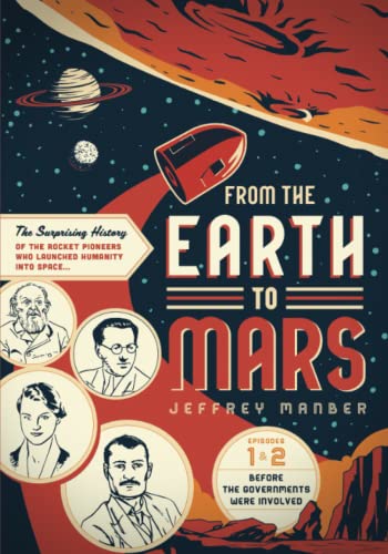 From the Earth to Mars: The Surprising History of the Rocket Pioneers Who Launched Humanity Into Space von Multiverse Media Inc