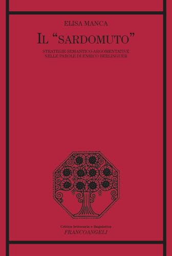 Il «sardomuto». Strategie semantico-argomentative nelle parole di Enrico Berlinguer (Critica letteraria e linguistica) von Franco Angeli