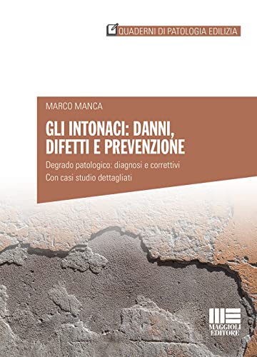 Gli intonaci: danni, difetti e prevenzione. Degrado patologico: diagnosi e correttivi. Con casi studio dettagliati Gli intonaci: danni, difetti e prevenzione. Degrado patologico: diagnosi e correttivi. Con casi studio dettagliati von Maggioli Editore