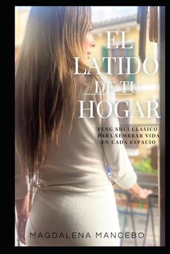 El Latido de tu Hogar: Feng Shui Clásico para Sembrar Vida en Cada Espacio von Independently published
