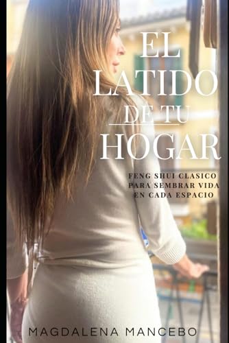 El Latido de tu Hogar: Feng Shui Clásico para Sembrar Vida en Cada Espacio von Independently published
