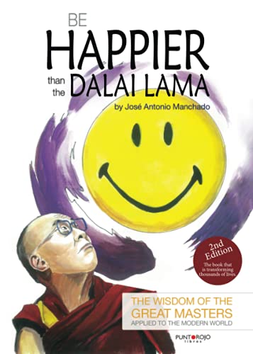Be happier than the Dalai Lama: The wisdom of the Great Masters applied to the modern world