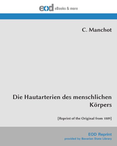 Die Hautarterien des menschlichen Körpers: [Reprint of the Original from 1889]