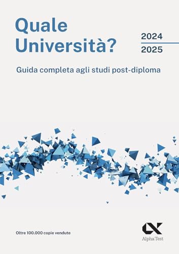 Quale università? 2024/2025. Guida completa agli studi post-diploma (Orientamento)